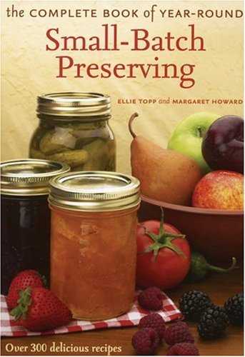 cover image The Complete Book of Year-Round Small-Batch Preserving: Over 300 Delicious Recipes