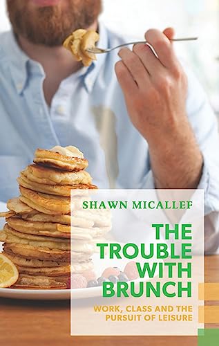 cover image The Trouble with Brunch: Work, Class and the Pursuit of Leisure
