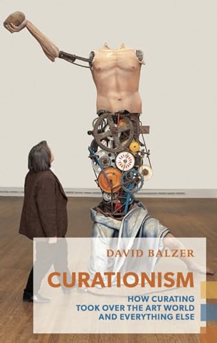 cover image Curationism: How Curating Took Over the Art World and Everything Else