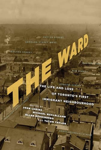 cover image The Ward: The Life and Loss of Toronto's First Immigrant Neighbourhood