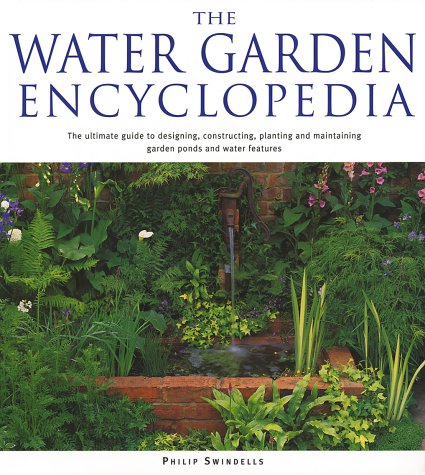 cover image THE WATER GARDEN ENCYCLOPEDIA: The Ultimate Guide to Designing, Constructing, Planting and Maintaining Garden Ponds and Water Features