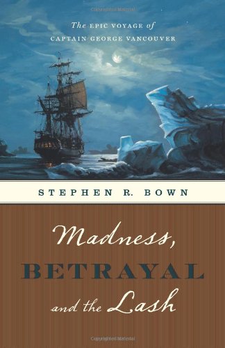 cover image Madness, Betrayal and the Lash: The Epic Voyage of Captain George Vancouver