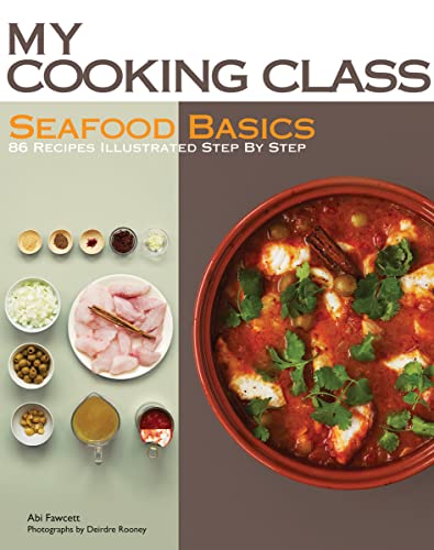 cover image My Cooking Class Seafood Basics: 86 Recipes Illustrated Step by Step