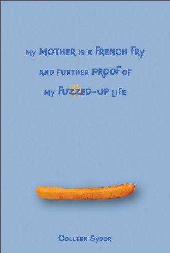 cover image My Mother Is a French Fry: And Further Proof of My Fuzzed-Up Life