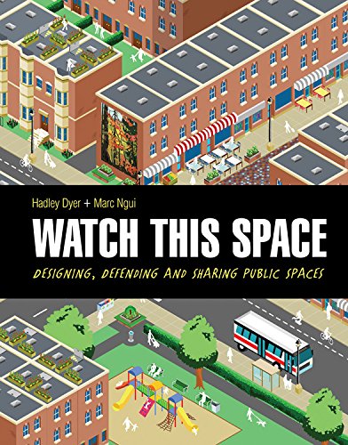 cover image Watch This Space: Designing, Defending and Sharing Public Spaces