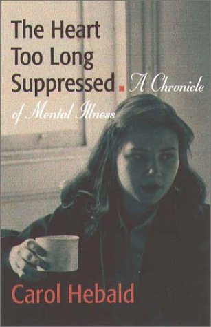 cover image THE HEART TOO LONG SUPPRESSED: A Chronicle of Mental Illness
