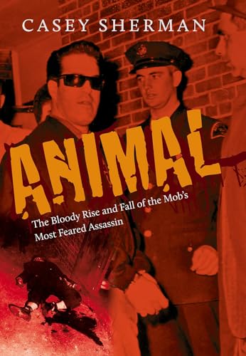 cover image Animal: The Bloody Rise and Fall of the Mob’s Most Feared Assassin