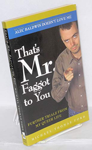 cover image That's Mr. Faggot to You: Alec Baldwin Doesn't Love Me and Other Trials from My Queer Life