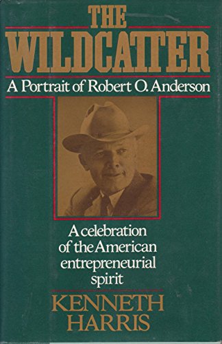 cover image The Wildcatter: A Portrait of Robert O. Anderson
