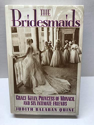 cover image The Bridesmaids: Grace Kelly, Princess of Monaco, and Six Intimate Friends