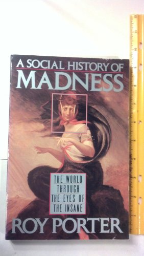 cover image A Social History of Madness: The World Through the Eyes of the Insane