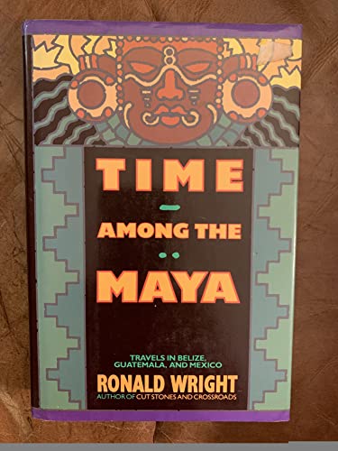 cover image Time Among the Maya: Travels in Belize, Guatemala, and Mexico
