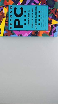 Beyond PC: Toward a Politics of Understanding