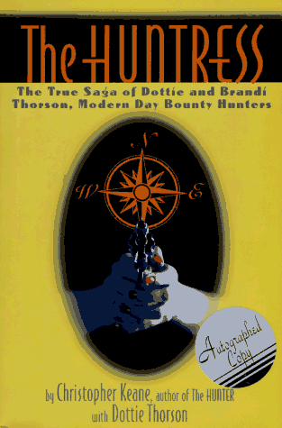 cover image The Huntress: The True Saga of Dottie and Brandi Thorson, Modern Day Bounty Hunters