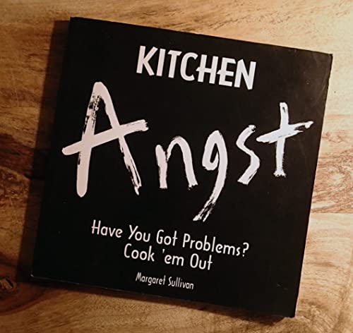 cover image Kitchen Angst: Have You Got Problems?: Cook 'em Out