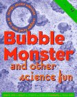 cover image Bubble Monster: And Other Science Fun