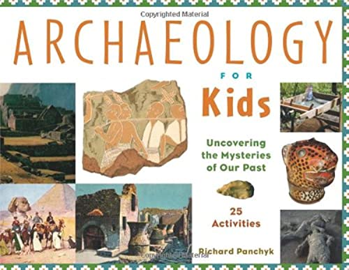 cover image Archaeology for Kids: Uncovering the Mysteries of Our Past, 25 Activities