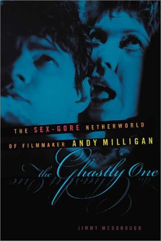 cover image THE GHASTLY ONE: The Sex-Gore Netherworld of Filmmaker Andy Milligan