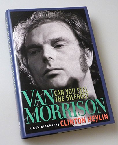 cover image Can You Feel the Silence?: Van Morrison: A New Biography