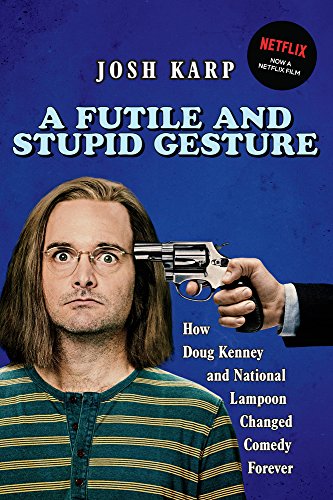 cover image A Futile and Stupid Gesture: How Doug Kenney and National Lampoon Changed Comedy Forever