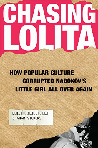 cover image Chasing Lolita: How Popular Culture Corrupted Nabokov's Little Girl All Over Again