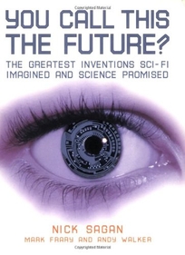You Call This the Future?: The Greatest Inventions Sci-Fi Imagined and Science Promised