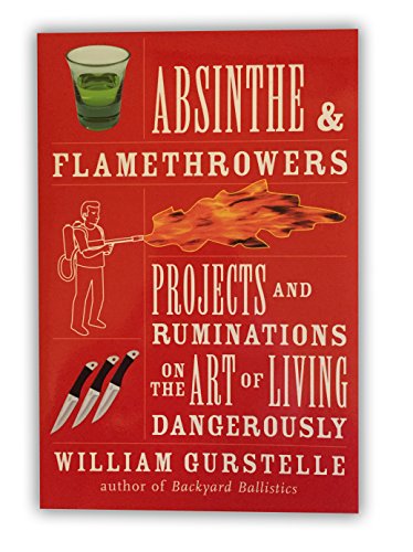 cover image Absinthe & Flamethrowers: Projects and Ruminations on the Art of Living Dangerously