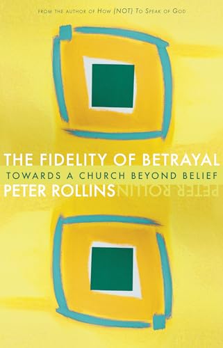 cover image The Fidelity of Betrayal: Towards a Church Beyond Belief