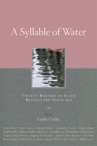 cover image A Syllable of Water: Twenty Writers of Faith Reflect on Their Art