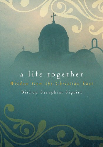 cover image A Life Together: Wisdom of Community from the Christian East