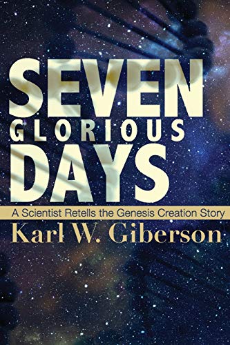 cover image Seven Glorious Days: 
A Scientist Retells 
the Genesis Creation Story