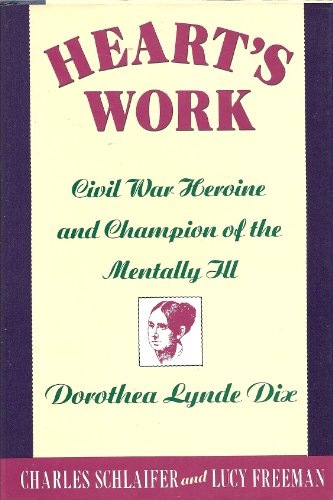 cover image Heart's Work: Civil War Heroine and Champion of the Mentally Ill, Dorothea Lynde Dix