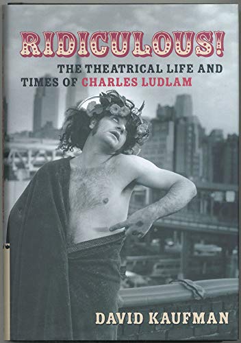 cover image RIDICULOUS!: The Theatrical Life and Times of Charles Ludlam