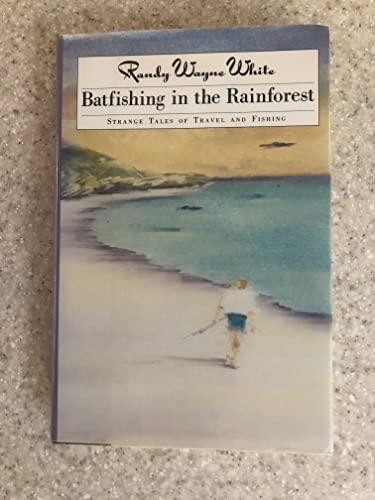 cover image Batfishing in the Rainforest: Strange Tales of Travel & Fishing