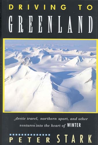 cover image Driving to Greenland: Arctic Travel, Northern Sport, and Other Ventures Into the Heart of Winter