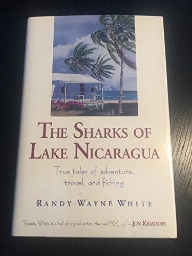 cover image The Sharks of Lake Nicaragua: True Tales of Adventure, Travel, and Fishing