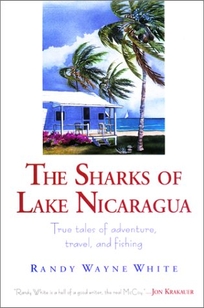 The Sharks of Lake Nicaragua: True Tales of Adventure