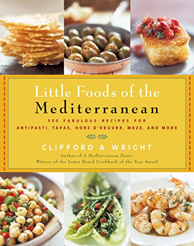 cover image LITTLE FOODS OF THE MEDITERRANEAN: 500 Fabulous Recipes for Antipasti, Tapas, Hors D'oeuvre, Meze, and More