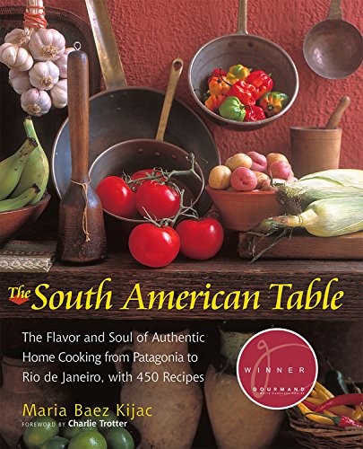 cover image THE SOUTH AMERICAN TABLE: The Flavor and Soul of Authentic Home Cooking from Patagonia to Rio De Janeiro
