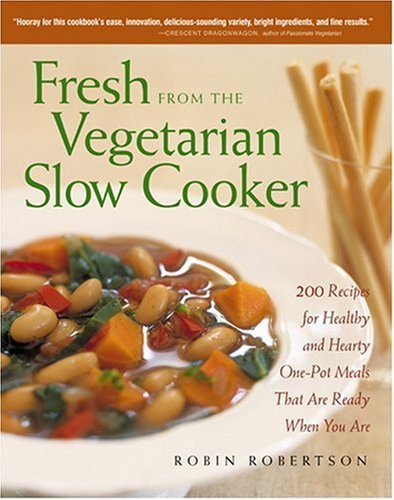 cover image FRESH FROM THE VEGETARIAN SLOW COOKER: 200 Recipes for Healthy and Hearty One-Pot Meals That Are Ready When You Are