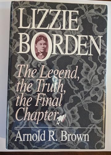 cover image Lizzie Borden: The Legend, the Truth, the Final Chapter