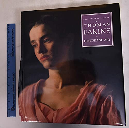 cover image Thomas Eakins: His Life and Art