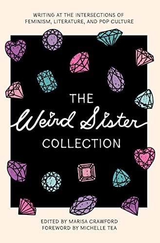cover image The Weird Sister Collection: Writing at the Intersections of Feminism, Literature, and Pop Culture
