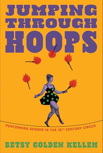 cover image Jumping Through Hoops: Performing Gender in the 19th Century Circus