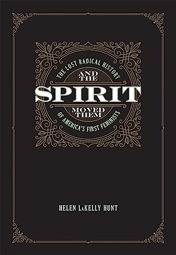 cover image And the Spirit Moved Them: The Lost Radical History of America’s First Feminists 