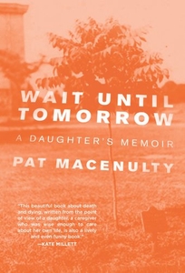 Wait Until Tomorrow: A Daughter%E2%80%99s Memoir