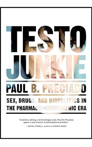 cover image Testo Junkie: Sex, Drugs, and Biopolitics in the Pharmacopornographic Era