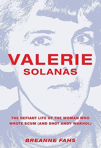 cover image Valerie Solanas: The Defiant Life of the Woman Who Wrote SCUM (and Shot Andy Warhol)