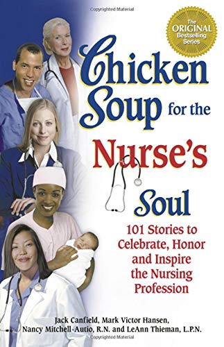cover image Chicken Soup for the Nurse's Soul: 101 Stories to Celebrate, Honor and Inspire the Nursing Profession
