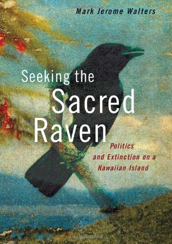 cover image Seeking the Sacred Raven: Politics and Extinction on a Hawaiian Island